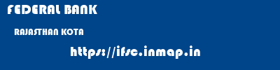 FEDERAL BANK  RAJASTHAN KOTA    ifsc code